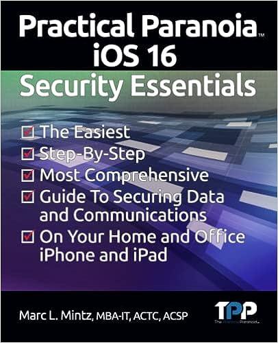 practical paranoia ios 16 security essentials 1st edition marc louis mintz 1949602036, 978-1949602036