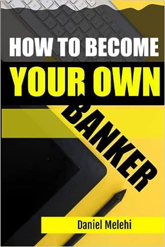how to become your own banker 1st edition daniel melehi 8391840206, 979-8391840206