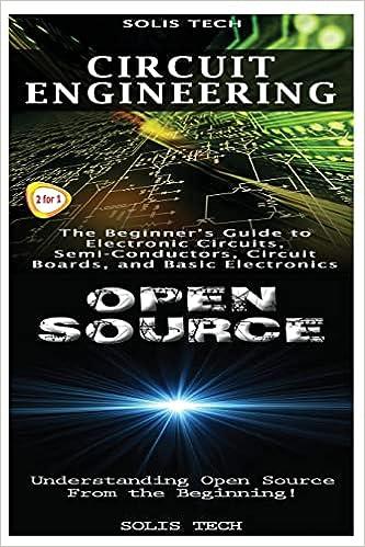circuit engineering and the beginners guide to electronic circuits semi conductors circuit boards and basic
