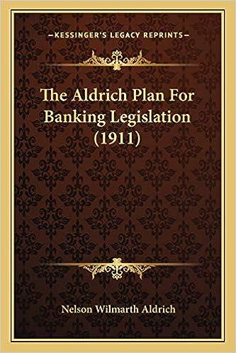 the aldrich plan for banking legislation 1911 1st edition nelson wilmarth aldrich 1166918955, 978-1166918958