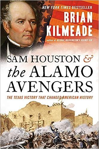 sam houston and the alamo avengers the texas victory that changed american history 1st edition brian kilmeade