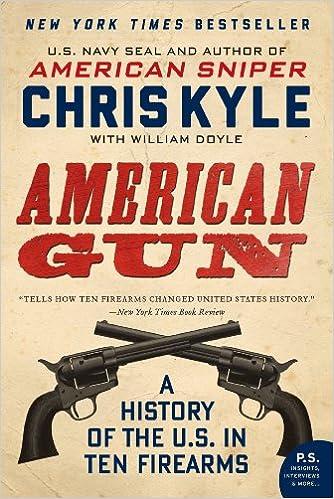 american gun a history of the u.s. in ten firearms 1st edition chris kyle, william doyle 0062242725,