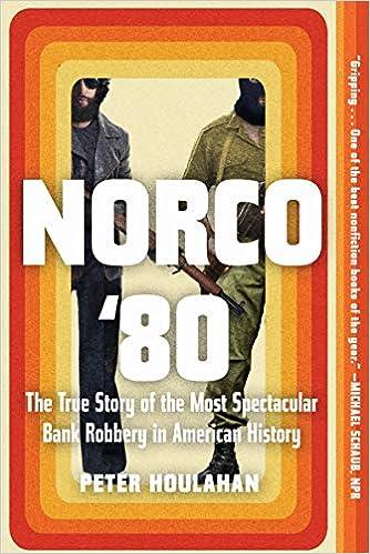 norco 80 the true story of the most spectacular bank robbery in american history 1st edition peter houlahan