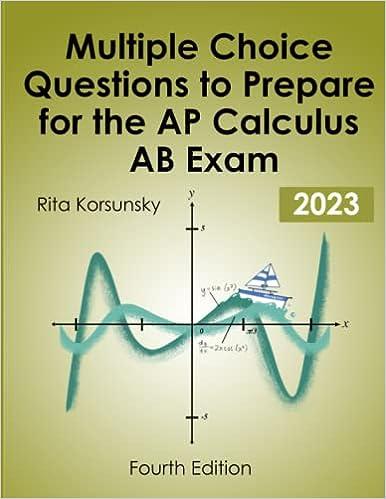 multiple choice questions to prepare for the ap calculus ab exam 2023 4th edition rita korsunsky b09h96rsvz,