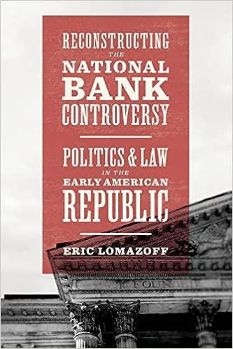 reconstructing the national bank controversy politics and law in the early american republic 1st edition eric
