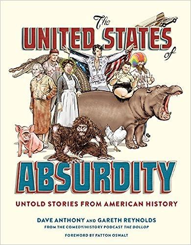 the united states of absurdity untold stories from american history 1st edition dave anthony, gareth