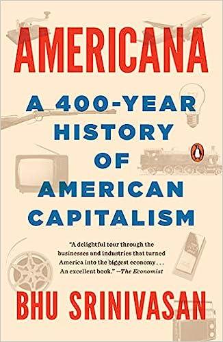 americana a 400 year history of american capitalism 1st edition bhu srinivasan 0399563814, 978-0399563812