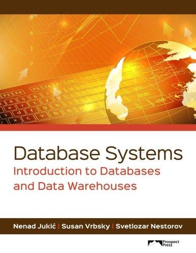 database systems introduction to databases and data warehouses 1st edition nenad jukic, susan vrbsky,