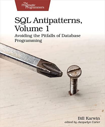 sql antipatterns avoiding the pitfalls of database programming 1st edition bill karwin 1680508989,