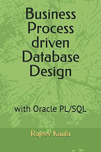 business process driven database design with oracle pl sql 1st edition rajeev kaula 1795532386, 978-1795532389