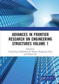 advances in frontier research on engineering structures volume 1 1st edition yangyang, sudharshan n. raman,