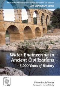 water engineering in ancient civilizations 5000 years of history 1st edition pierre-louis viollet 1138474479,
