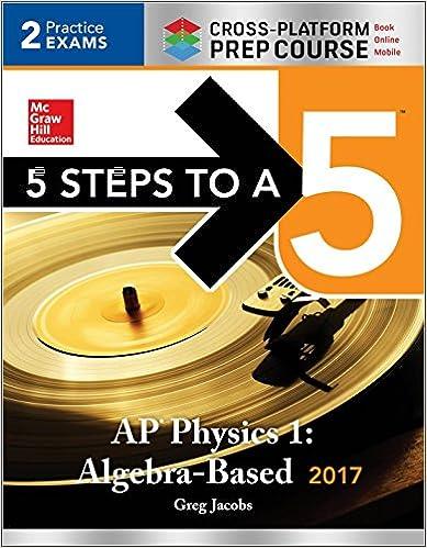 5 steps to a 5 ap physics 1 algebra based 2017 2017 edition greg jacobs 1259643557, 978-1259643552