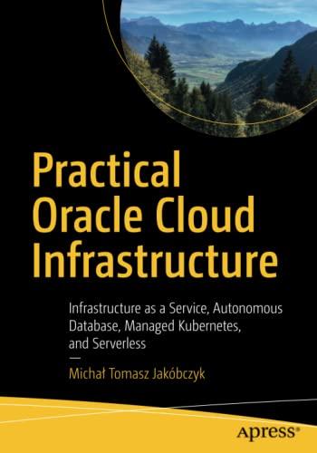 practical oracle cloud infrastructure infrastructure as a service autonomous database managed kubernetes and