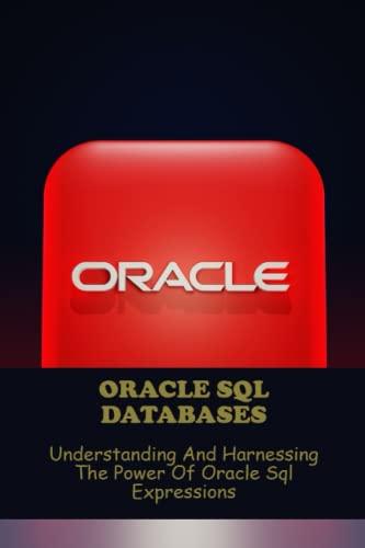 oracle sql databases understanding and harnessing the power of oracle sql expressions 1st edition victor