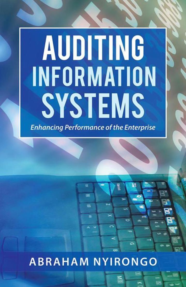 auditing information systems enhancing performance of the enterprise 1st edition abraham nyirongo 1490754997,