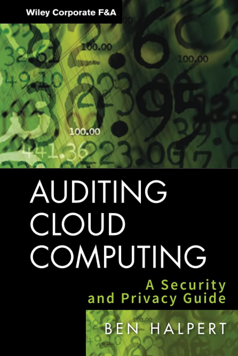 auditing cloud computing a security and privacy guide 1st edition ben halpert 0470874740, 978-0470874745