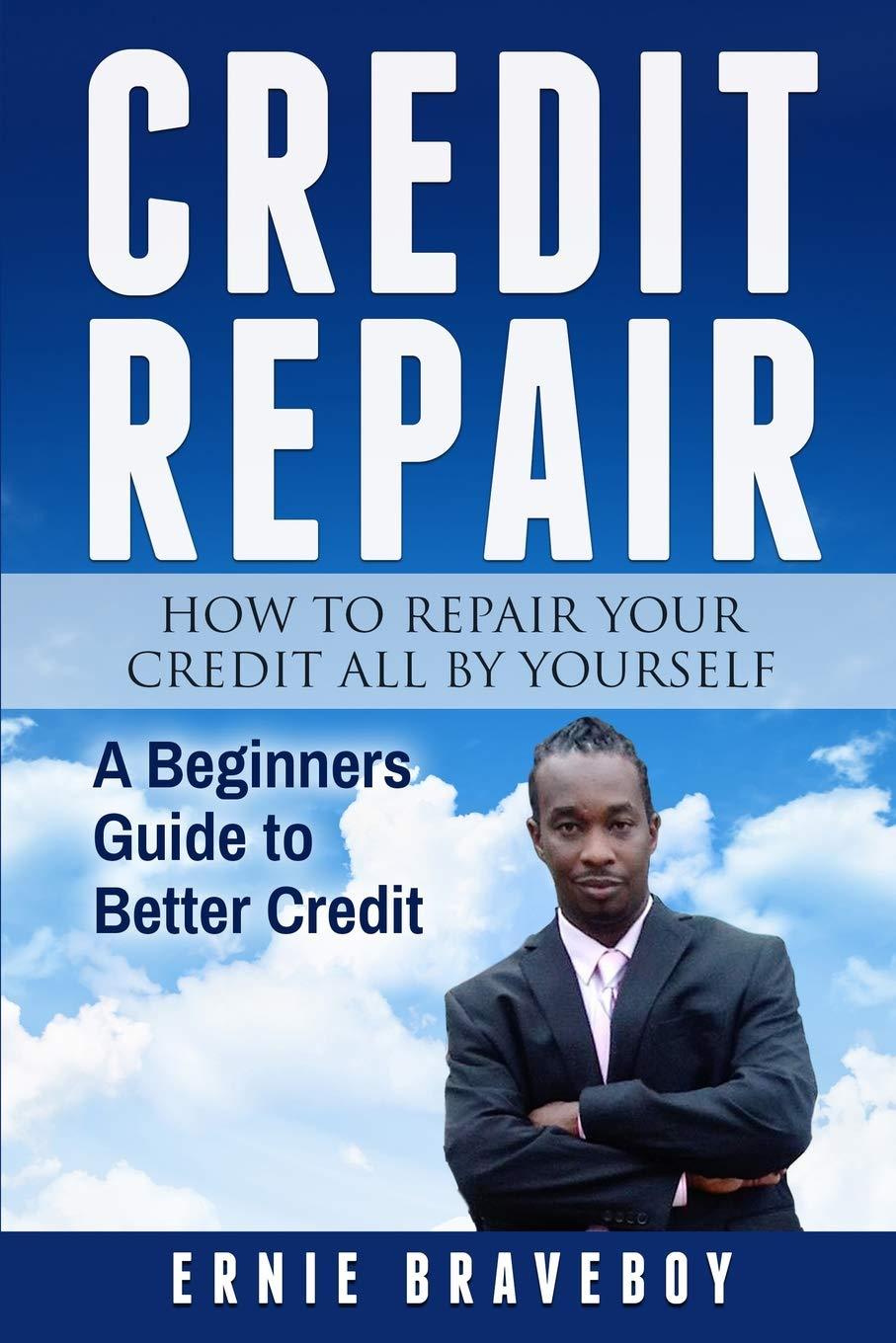 credit repair how to repair your credit all by yourself a beginners guide to better credit 1st edition ernie