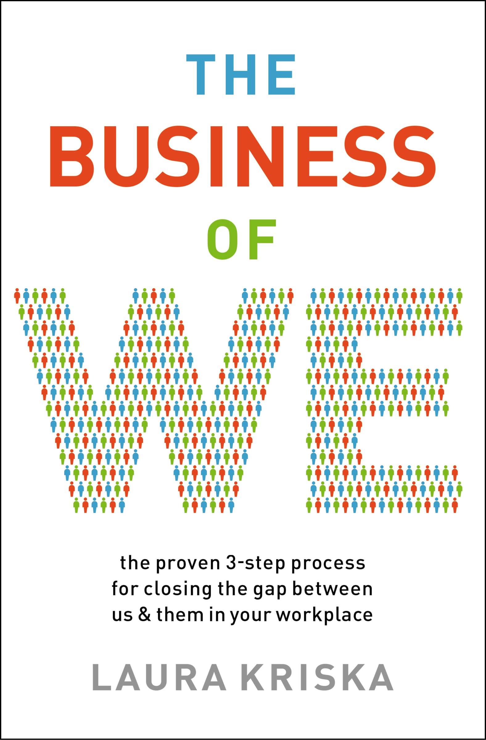 the business of we the proven three step process for closing the gap between us and them in your workplace