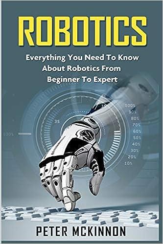 robotics everything you need to know about robotics from beginner to expert 1st edition peter mckinnon