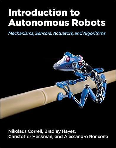 introduction to autonomous robots mechanisms sensors actuators and algorithms 1st edition nikolaus correll,