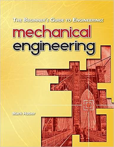 the beginners guide to engineering mechanical engineering 1st edition mark huber 1493506455, 978-1493506453
