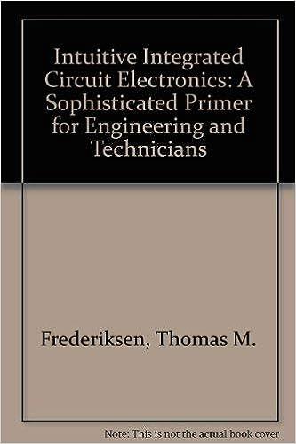 Intuitive Integrated Circuit Electronics A Sophisticated Primer For Engineers And Technicians