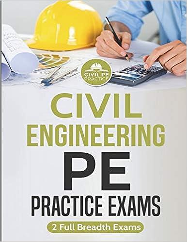 civil engineering pe practice exams 2 full breadth exams 1st edition civil pe practice 1983913685,