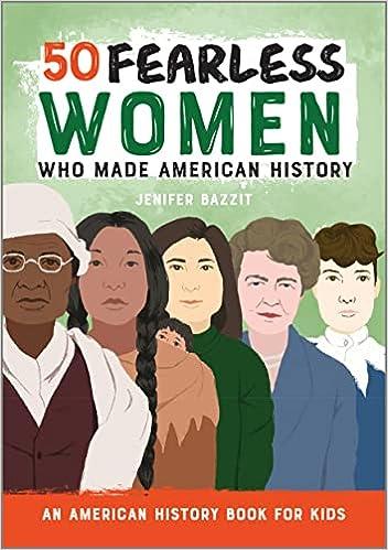 50 fearless women who made american history an american history book for kids 1st edition jenifer bazzit