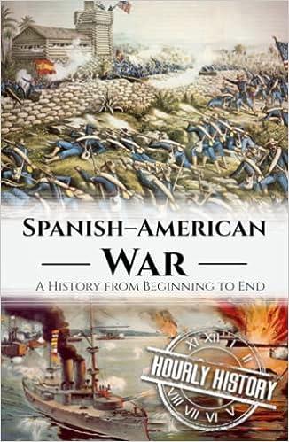 spanish american war a history from beginning to end 1st edition hourly history b0c5pgb51b, 979-8395136244
