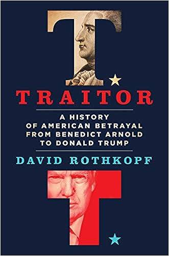 traitor a history of american betrayal from benedict arnold to donald trump 1st edition david rothkopf