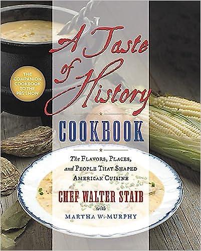 a taste of history cookbook the flavors places and people that shaped american cuisine 1st edition walter