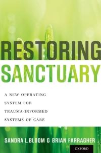 restoring sanctuary a new operating system for trauma informed systems of care 1st edition sandra l. bloom , 