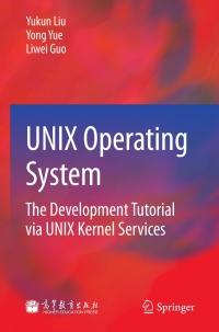 unix operating system the development tutorial via unix kernel services 1st edition yukun liu , yong yue ,