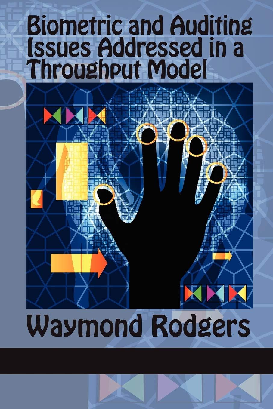 biometric and auditing issues addressed in a throughput model 1st edition waymond rodgers 1617356530,