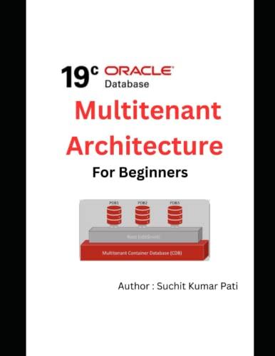 oracle 19c multitenant architecture for beginners 1st edition suchit kumar pati b0bw2x8zv7, 979-8378961221