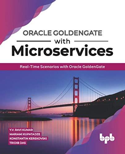 oracle goldengate with microservices real time scenarios with oracle goldengate 1st edition y. v. ravi kumar,