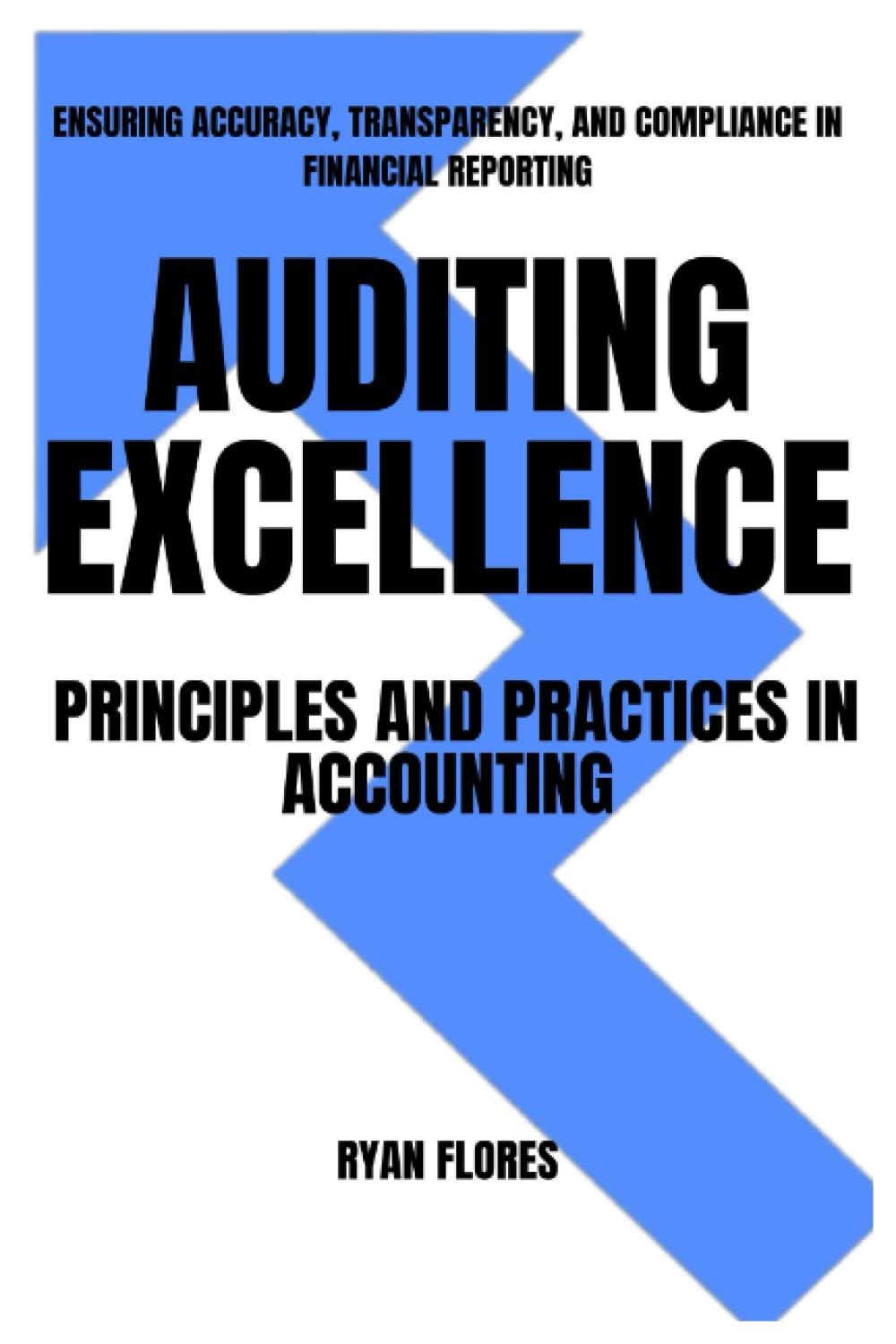auditing excellence principles and practices in accounting ensuring accuracy transparency and compliance in