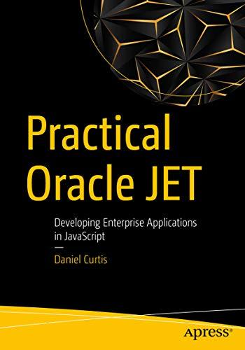 practical oracle jet developing enterprise applications in javascript 1st edition daniel curtis 1484243471,