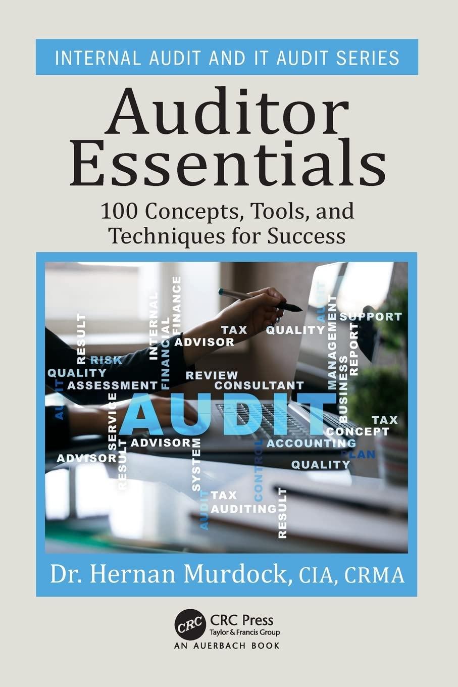 auditor essentials 100 concepts tips tools and techniques for success 1st edition hernan murdock 1138036919,