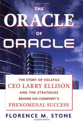 the oracle of oracle the story of volatile ceo larry ellison and the strategies behind his companys