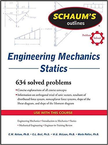 schaums outline of engineering mechanics statics with 634 solved problems 1st edition e. nelson, charles