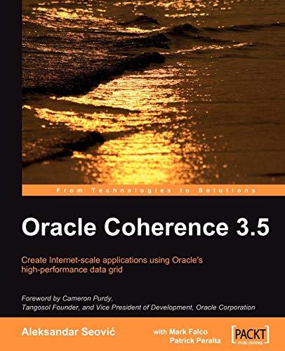 oracle coherence 3.5 1st edition revised ed aleksandar seovic, mark falco, patrick peralta 1847196128,