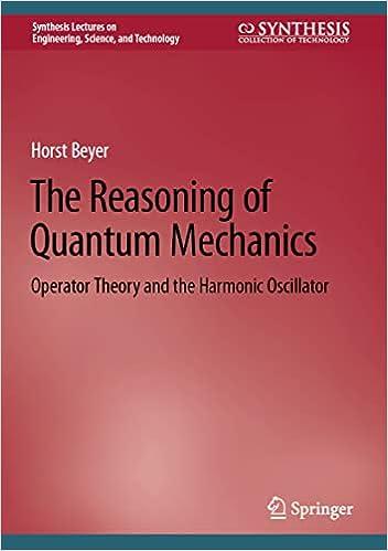 the reasoning of quantum mechanics operator theory and the harmonic oscillator 1st edition horst beyer