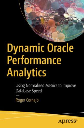 dynamic oracle performance analytics using normalized metrics to improve database speed 1st edition roger