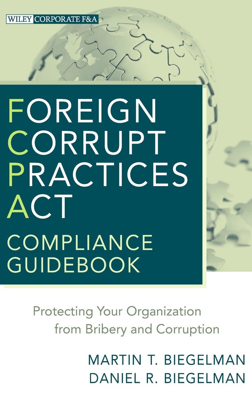 foreign corrupt practices act compliance guidebook protecting your organization from bribery and corruption