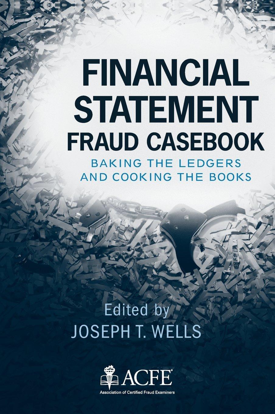 financial statement fraud casebook baking the ledgers and cooking the books 1st edition joseph t. wells