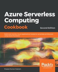 azure serverless computing cookbook build and monitor azure applications hosted on serverless architecture