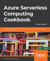 azure serverless computing cookbook build and monitor azure applications hosted on serverless architecture