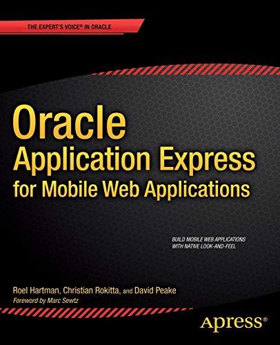oracle application express for mobile web applications 1st edition roel hartman, christian rokitta, david
